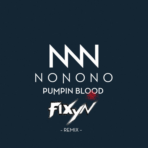 Nonono- Pumpin Blood (Fixyn Remix)
