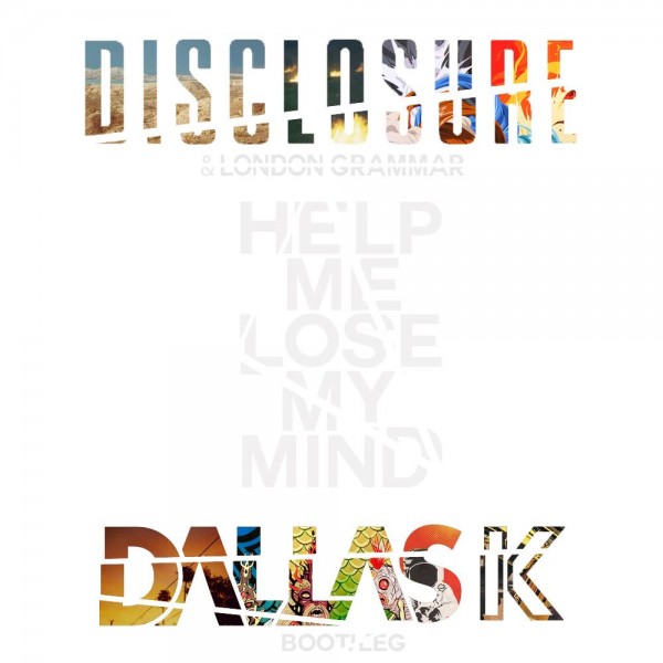 Disclosure - Help Me Lose My Mind (DallasK Bootleg) (www.ICanGiveYouHouse.com)