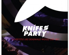 Knife Party – ‘Clever Title Like Deadmau5 Would Use’ Mix