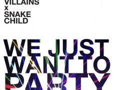 Proper Villains & Snake Child – We Just Want To Party