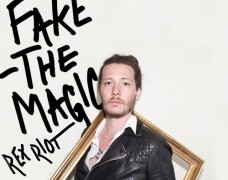 Rex Riot – Fake The Magic