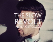 The Slow Revolt – Never Get Close