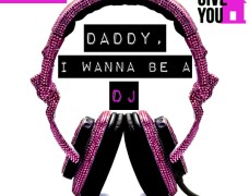 Daddy, I Wanna Be A DJ